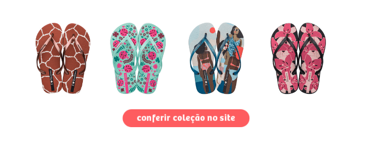 Clique para visualizar os modelos da Ipanema no site da Daniel Atacado.